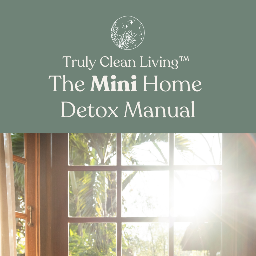 TRULY CLEAN LIVING™: THE MINI HOME DETOX MANUAL